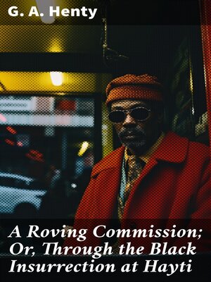 cover image of A Roving Commission; Or, Through the Black Insurrection at Hayti
